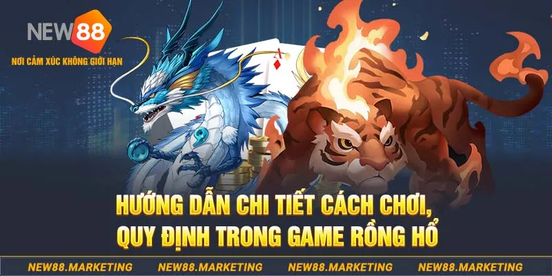 Rồng Hổ Trực Tuyến New88 Đơn Giản, Dễ Chơi, Phần Thưởng Lớn 6 Hướng dẫn chi tiết cách chơi quy định trong game rồng hổ