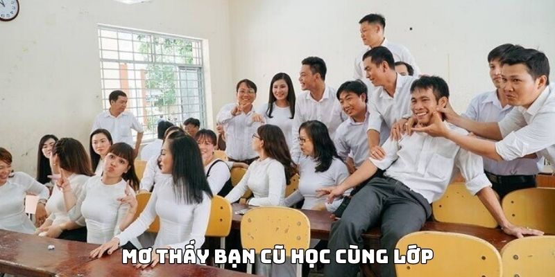 Mơ Thấy Bạn Cũ Đánh Đề Con Gì Và Các Điềm Báo Ẩn Chứa 7 Chủ giấc mộng cẩn trọng với điềm báo mơ thấy bạn cũ cùng lớp